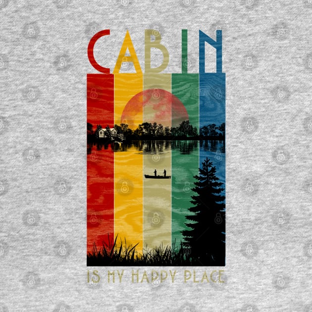 Cabin is my happy place by Orange Otter Designs